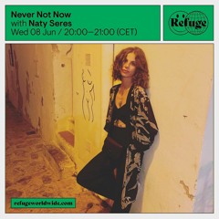 Never Not Now takeover recorded live at Refuge Worldwide Wed June 8th