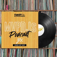 MVPDJs Podcast #5 - 2000s Hip Hop - JRK