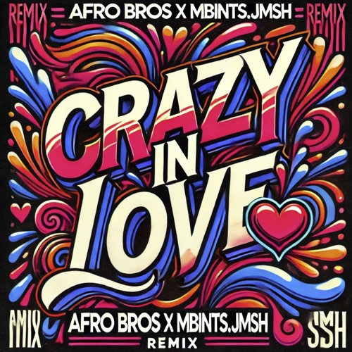 Stream Crazy In Love (Afro Bros x MbintsJmsh Remix) by Afro