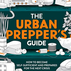 [View] EPUB 🗂️ The Urban Prepper's Guide: How to become self-sufficient and prepared