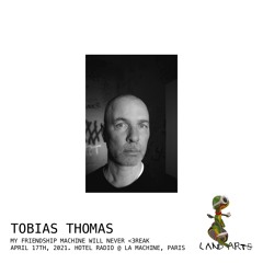 Tobias Thomas (My Friendship Machine Will Never <3reak, 04.17.2021)