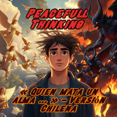 « Quien mata un alma … »  Versión Chilena  -   Peacefull Thinking KI Musical Produktion