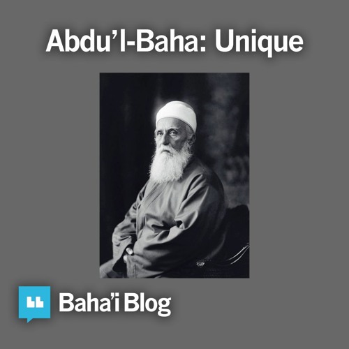 Abdu'l-Baha: Unique