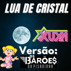 Lua de Cristal - Xuxa (Versão Forró: Barões da Pisadinha)