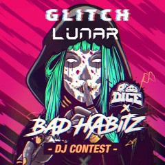LUNAR & GLITCH - DJ CONTEST BAD HABITZ X DICE