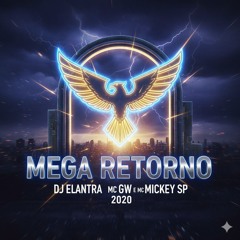 Mega Retorno Dj Elantra Mc GW e Mc Mickey Sp 2020(MP3_160K).mp3