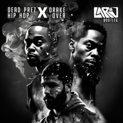Dead Prez - Hip Hop x Drake - Over (LARJ BOOTLEG)