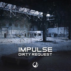 Impulse - Dirty Request (Out now On Upward Rec)