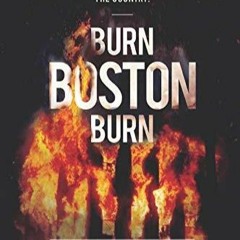 Read Burn Boston Burn: The Story of the Largest Arson Case in the History of