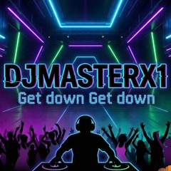DJMASTERX1 Get down Get down