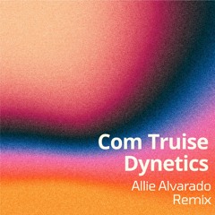 Com Truise - Dynetics (Allie Alvarado Remix)