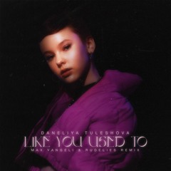 Daneliya Tuleshova - Like You Used To(Max Vangeli & RudeLies Remix)