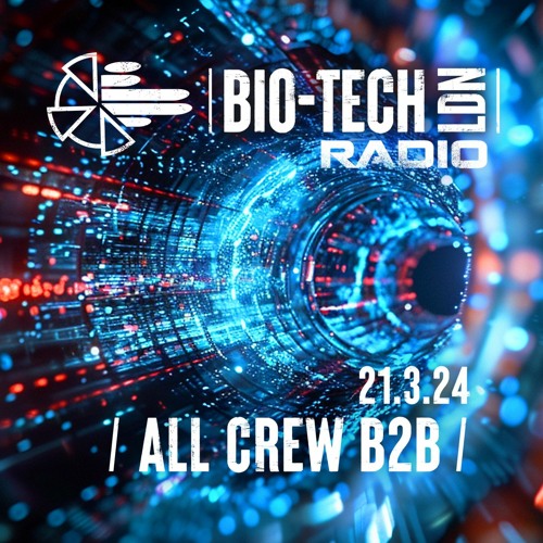 The BIO-TECH Radio Show - 21.03.24 - All Crew B2B