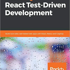 Read PDF 📦 Mastering React Test-Driven Development: Build rock-solid, well-tested we