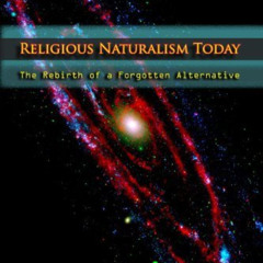 GET EPUB 📔 Religious Naturalism Today: The Rebirth of a Forgotten Alternative by  Je