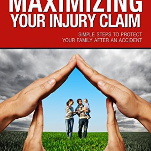 [View] KINDLE 💘 Maximizing Your Injury Claim: Simple Steps to Protect Your Family Af