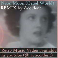 Neon Moon Cruel World Final Song
