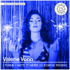 Valerie Vonn - I Think I Hate It Here (G.eorge remix)