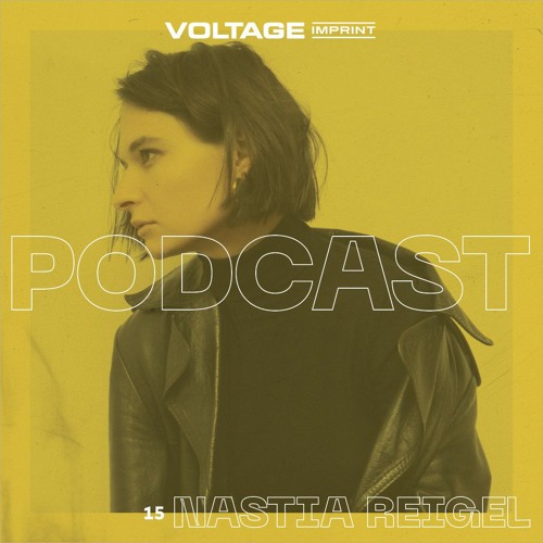 VOLTAGE Podcast 15 - Nastia Reigel