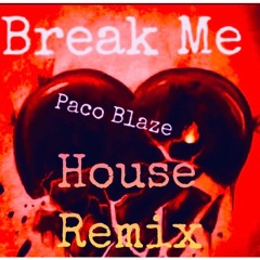 Break Me -Paco Blaze (House Remix )