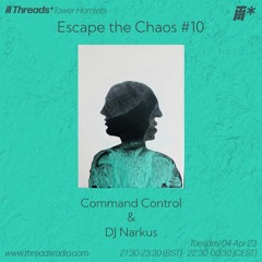 Escape the Chaos #10 Command Control & DJ Narkus (*Hackney) - 04-Apr-23