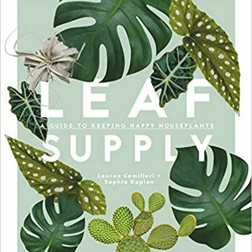 Download❤️eBook✔ Leaf Supply: A Guide to Keeping Happy House Plants Full Audiobook