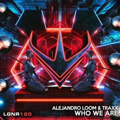 Alejandro Loom & TRAXX - Who We Are [OUT NOW!]