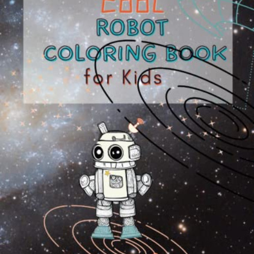 VIEW EBOOK 💕 Cool Robot Coloring Book for Kids: Coloring Book for Boys & Girls 7 -10