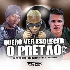 QUERO VER ESQUECER O PRETÃO - DJ GB DO DICK E ALLAN FIALHO