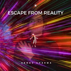 Arnav Sharma- Escape From Reality