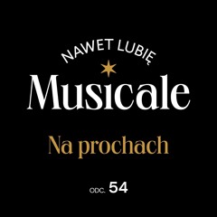 Nawet lubię musicale: Na prochach #54