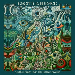 Egon’s Embrace - A Little Larger Than The Entire Universe DJ Set