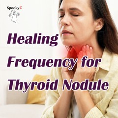 Healing Frequency for Thyroid Nodule  - Spooky2 Rife Frequencies