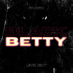 Black Betty (FABEX Live Edit)