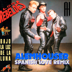 Los Rebeldes - Bajo La Luz De La Luna (AlemHouser Spanish Love Remix) BANDCAMP