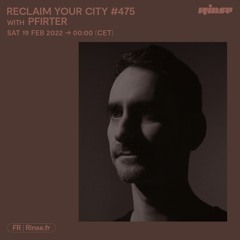 Reclaim Your City 475 | Pfirter - 19 Février 2022