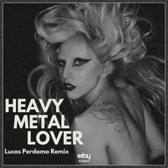 Free Download: Lady Gaga - Heavy Metal Lover (Lucas Perdomo '4 A.M.' Unofficial Remix)