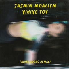 Jasmin Moallem - Yihiye Tov (AIRBENDERS Remix)