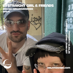 dj straight girl & friends EP003 w: Kawasaki2000 | 17.06.25