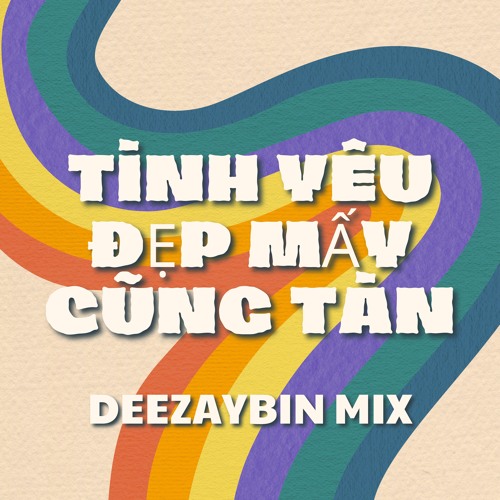 TÌNH YÊU ĐẸP MẤY CŨNG TÀN (VOCAL THU) x DEEZAYBIN x MIX