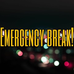 EMERGENCY BREAK! (Ft. BREEZ)