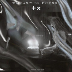 WE CAN'T BE FRIENDS - AXXA X NADS EDIT (Click Download for Final MASTERING)