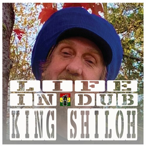 LIFE IN DUB PODCAST #23 KING SHILOH hosted by Steve Vibronics
