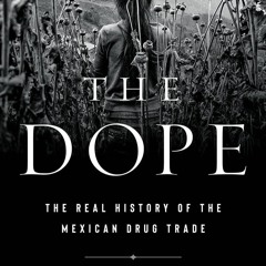 Read The Dope: The Real History of the Mexican Drug Trade