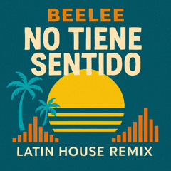 Beelee - No Tiene Sentido (PEETR REMIX)