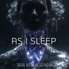 Tobtok, Adrian Lux Ft Charlee- As I Sleep (Endru Van & Voidlore Remix)