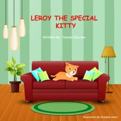 VIEW EPUB KINDLE PDF EBOOK LEROY THE SPECIAL KITTY by  Tracee Starner &  Khadiza Akte