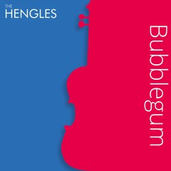 The Hengles - Bubblegum