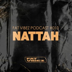 FAT VIBEZ Podcast #010 - Nattah