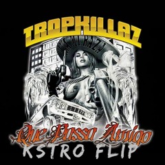 Tropkillaz - Que Passa Amigo (KSTRO FLIP)